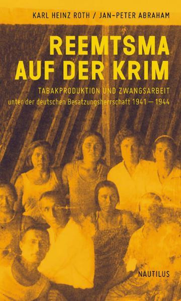 Reemtsma auf der Krim / Tabakproduktion und Zwangsarbeit unter der deutschen Besatzungsherrschaft 1941–1944