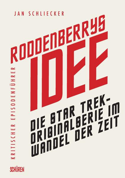 Roddenberrys Idee: Die Star Trek-Originalserie im Wandel der Zeit / Kritischer Episodenführer