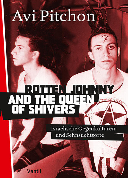 Rotten Johnny and the Queen of Shivers / Israelische Gegenkulturen und Sehnsuchtsorte
