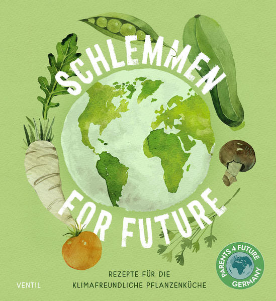 Schlemmen for Future / Rezepte für die klimafreundliche Pflanzenüche
