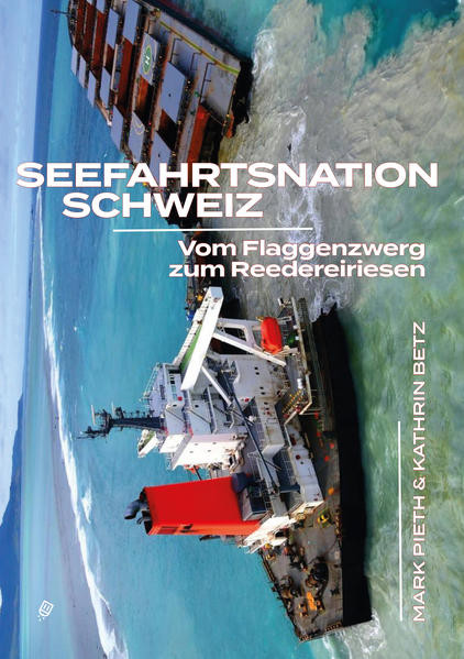Seefahrtsnation Schweiz / Vom Flaggenzwerg zum Reedereiriesen