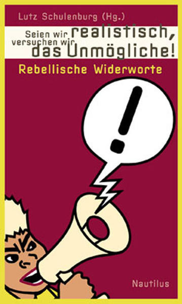 Seien wir realistisch, versuchen wir das Unmögliche! / Rebellische Widerworte