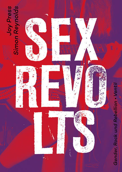 Sex Revolts / Gender, Rock und Rebellion