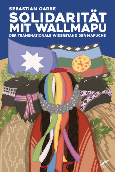 Solidarität mit Wallmapu / Der transnationale Widerstand der Mapuche