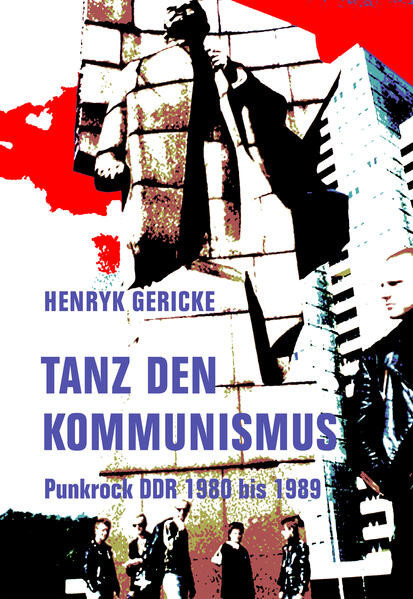 Tanz den Kommunismus / Punkrock DDR 1980 bis 1989