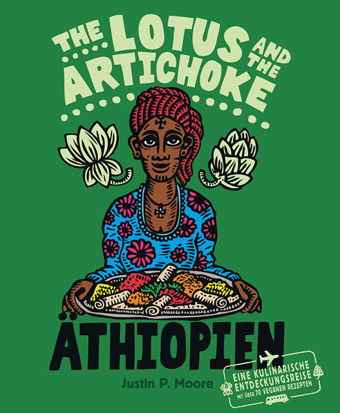 The Lotus and the Artichoke – Äthiopien / Eine kulinarische Entdeckungsreise mit über 70 veganen Rezepten