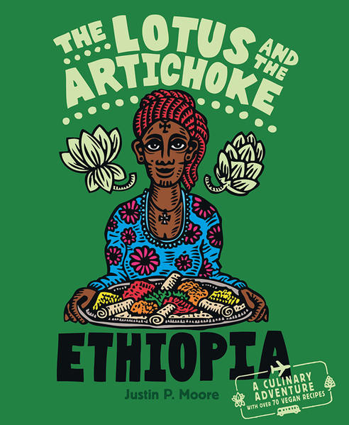 The Lotus and the Artichoke – Ethiopia / A Culinary Adventure with over 70 Vegan Recipes