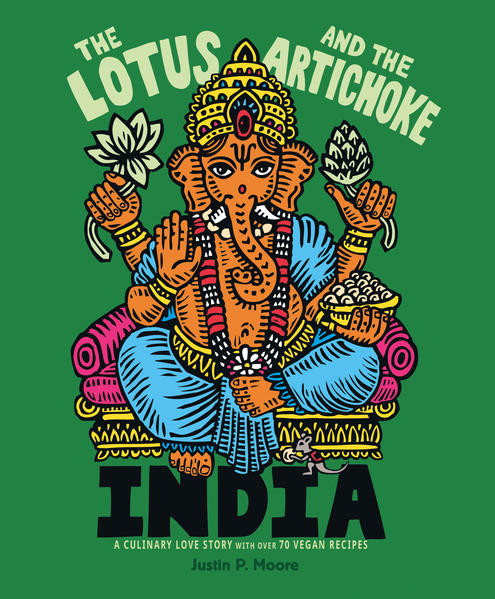 The Lotus and the Artichoke – India / A Culinary Love Story With Over 90 Vegan Recipes