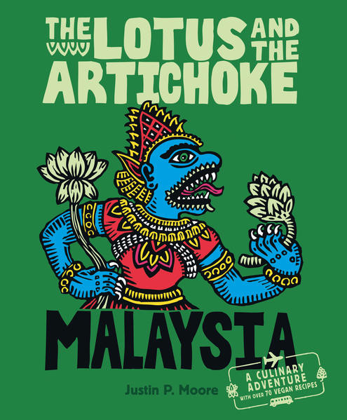 The Lotus and the Artichoke – Malaysia / A Culinary Adventure with over 60 Vegan Recipes