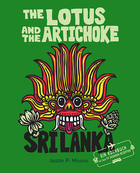 The Lotus and the Artichoke – Sri Lanka / Ein Kochbuch mit über 70 veganen Rezepten