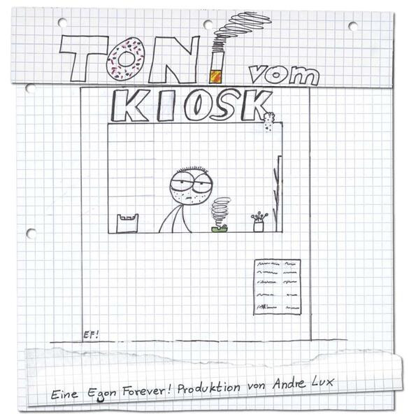 Toni vom Kiosk / Eine Egon Forever!-Produktion von Andre Lux