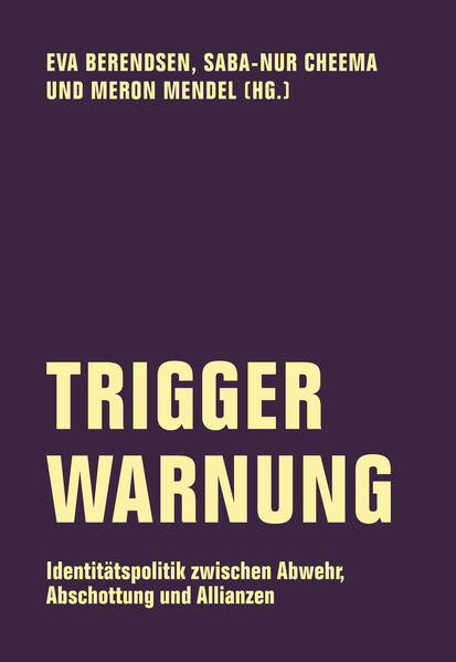 Trigger-Warnung / Identitätspolitik zwischen Abwehr, Abschottung und Allianzen