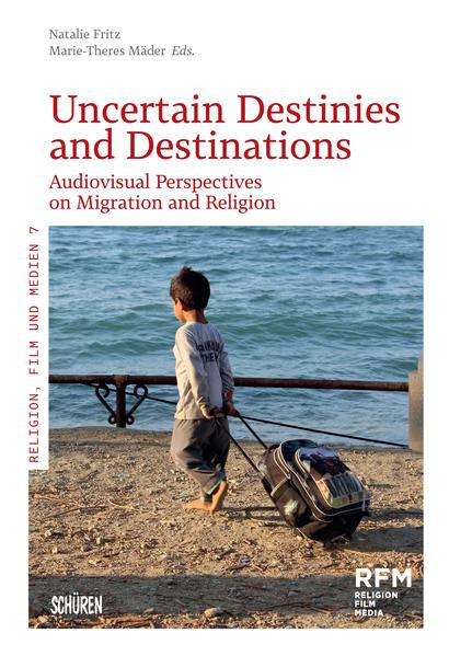 Uncertain Destinies and Destinations / Audiovisual Perspectives on Migration and Religion