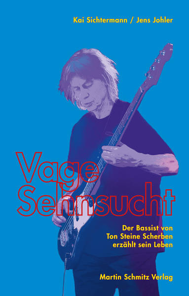 Vage Sehnsucht / Der Bassist von Ton Steine Scherben erzählt sein Leben