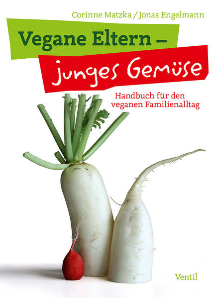 Vegane Eltern – junges Gemüse / Handbuch für den veganen Familienalltag