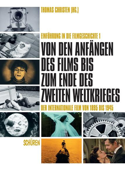 Von den Anfängen des Films bis zum Ende des Zweiten Weltkrieges. Der internationale Film von 1895 bis 1945 / Einführung in die Filmgeschichte Band 1