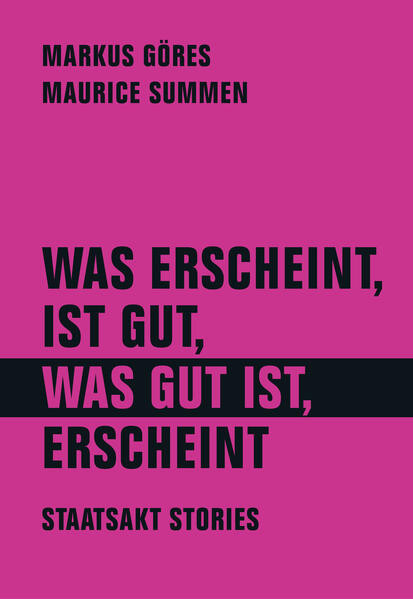 Was erscheint, ist gut, was gut ist, erscheint / Staatsakt Stories