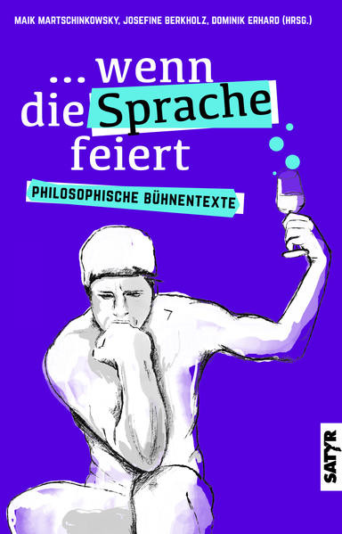 ...wenn die Sprache feiert / Philosophische Bühnentexte