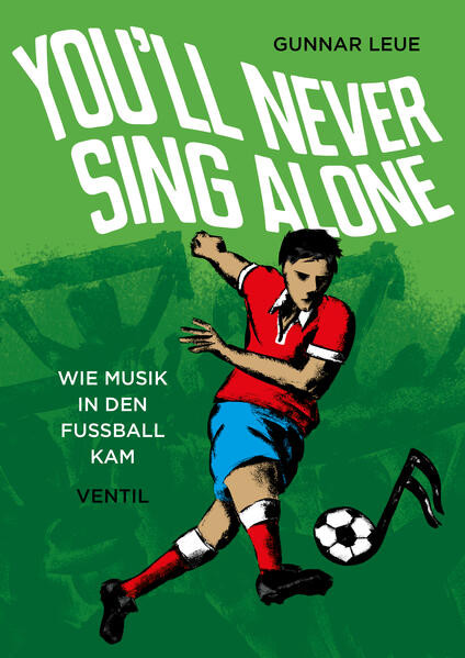 You’ll Never Sing Alone / Wie Musik in den Fußball kam