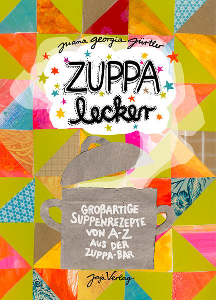 ZUPPA lecker / Großartige Suppenrezepte von A-Z aus der ZUPPA Bar